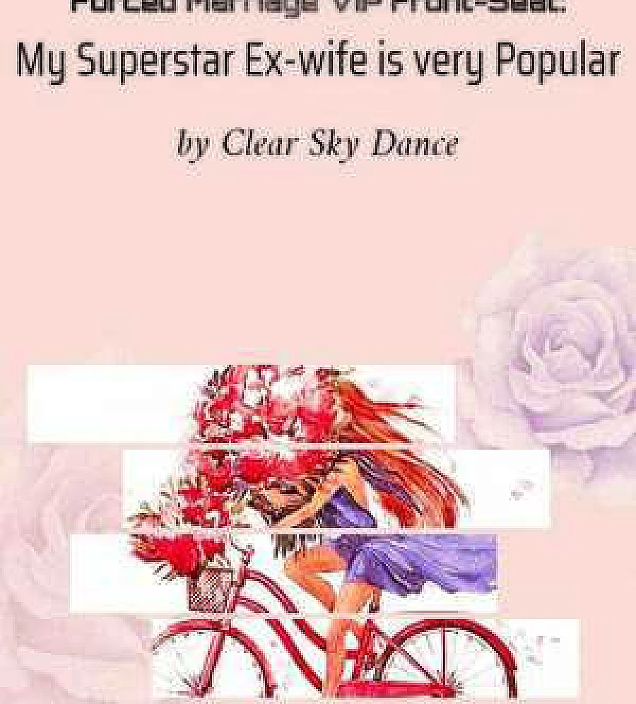 Cover image for Forced Marriage VIP Front-Seat: My Superstar Ex-wife is very Popular